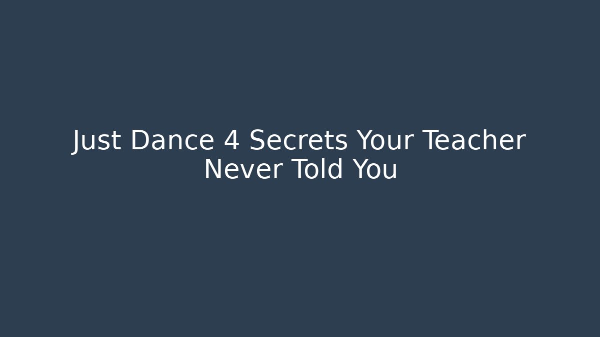 Just Dance 4 Secrets Your Teacher Never Told You