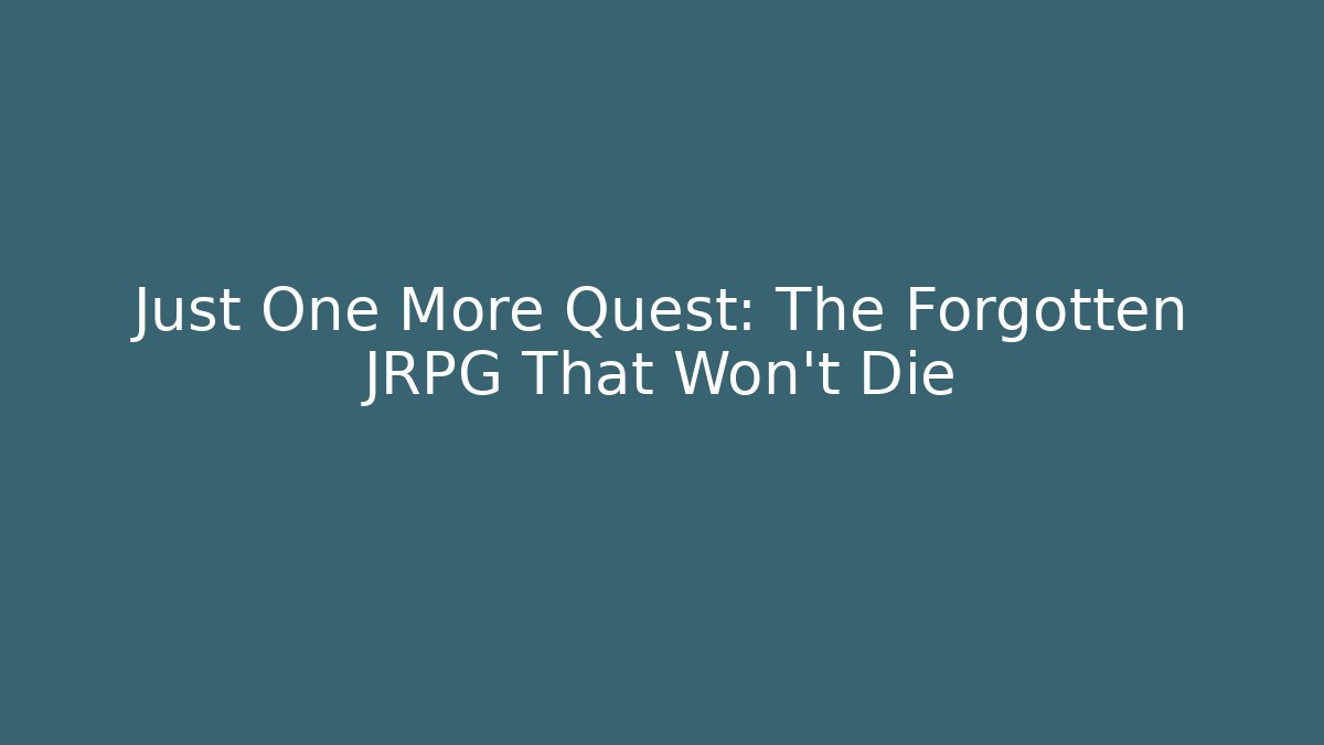 Just One More Quest: The Forgotten JRPG That Won't Die