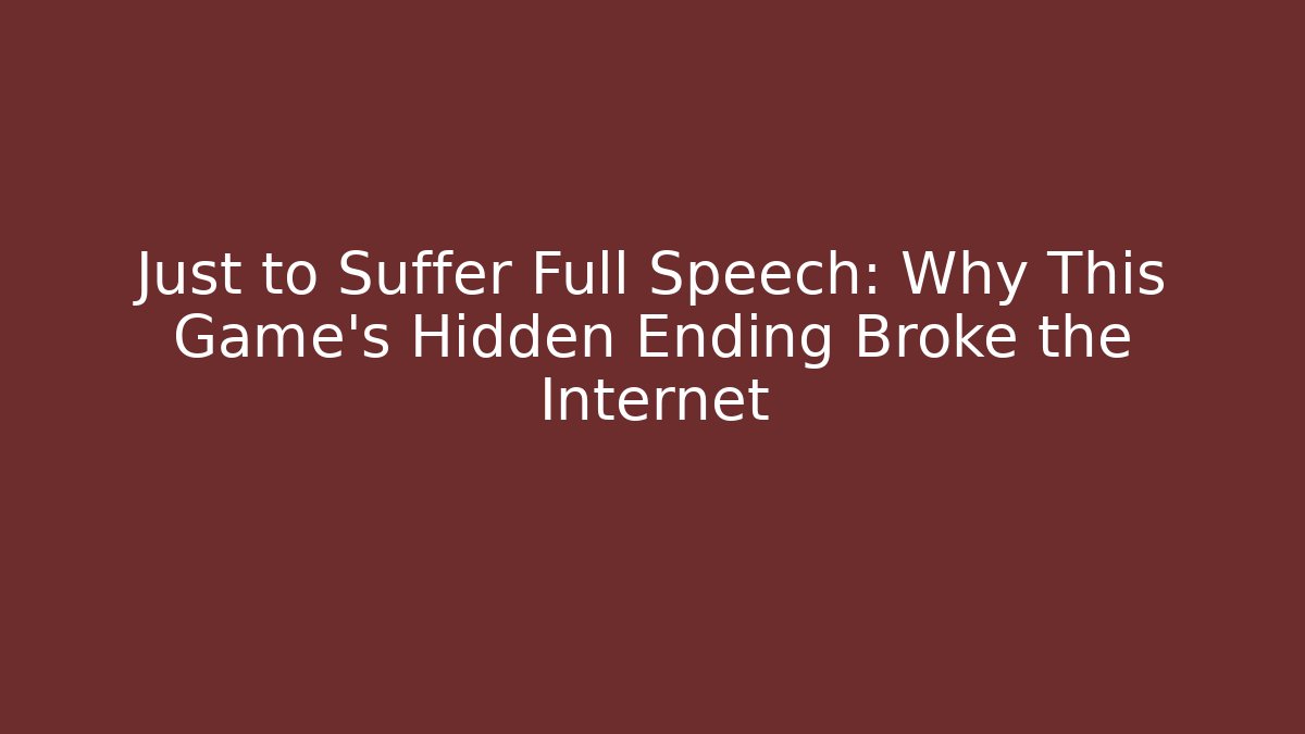 Just to Suffer Full Speech: Why This Game’s Hidden Ending Broke the Internet