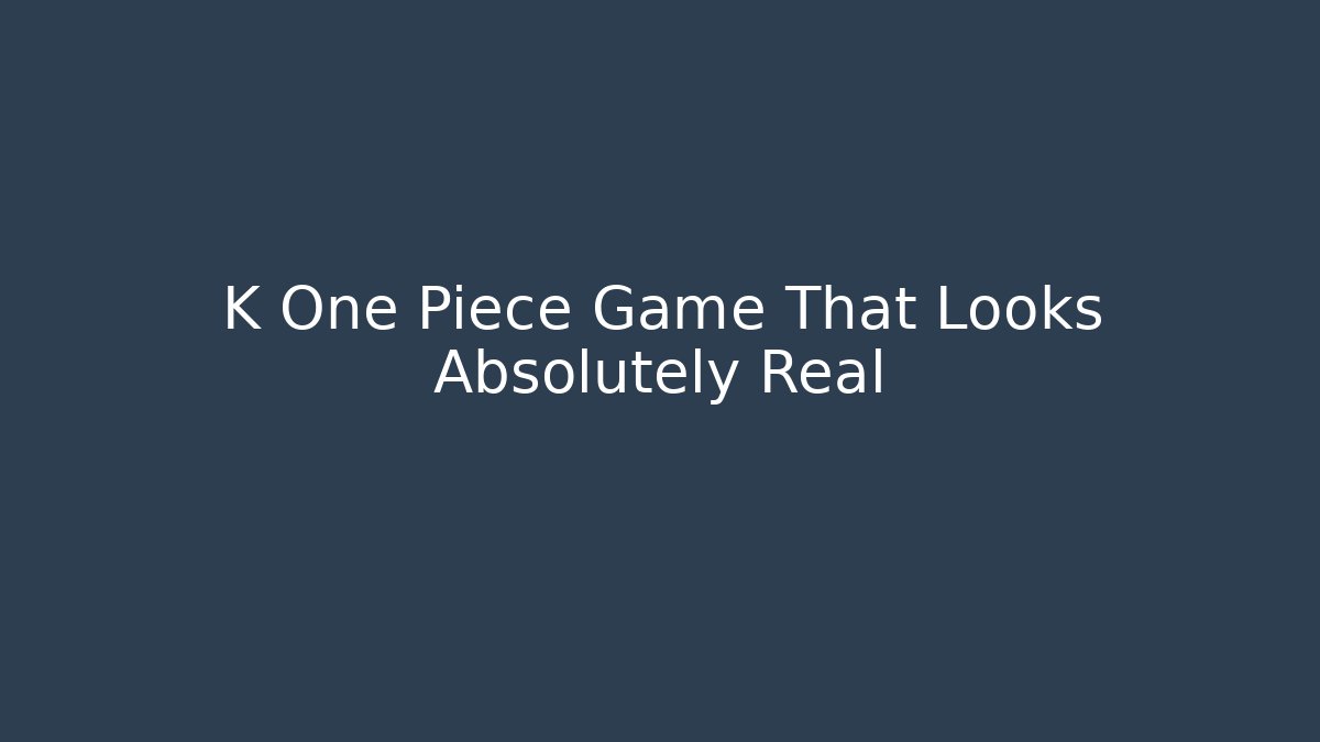 K One Piece Game That Looks Absolutely Real