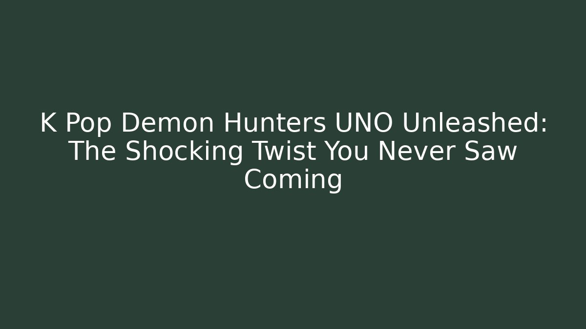 K Pop Demon Hunters UNO Unleashed: The Shocking Twist You Never Saw Coming