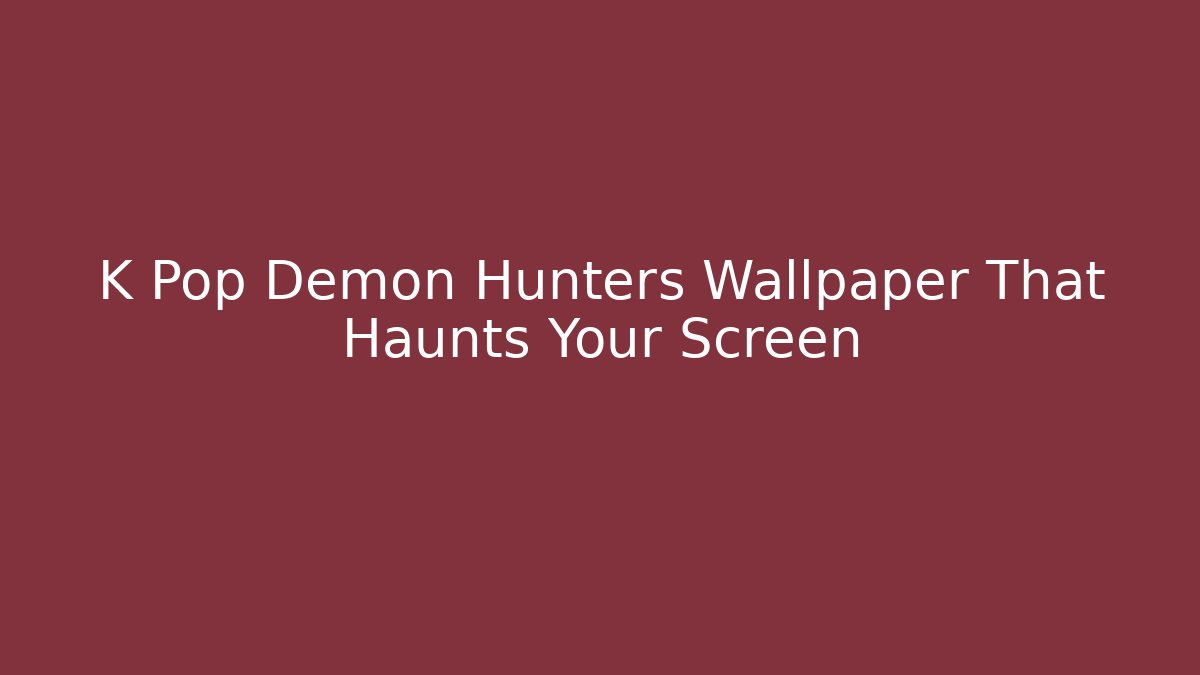 K Pop Demon Hunters Wallpaper That Haunts Your Screen