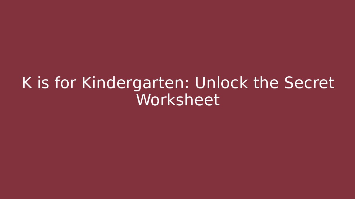 K is for Kindergarten: Unlock the Secret Worksheet