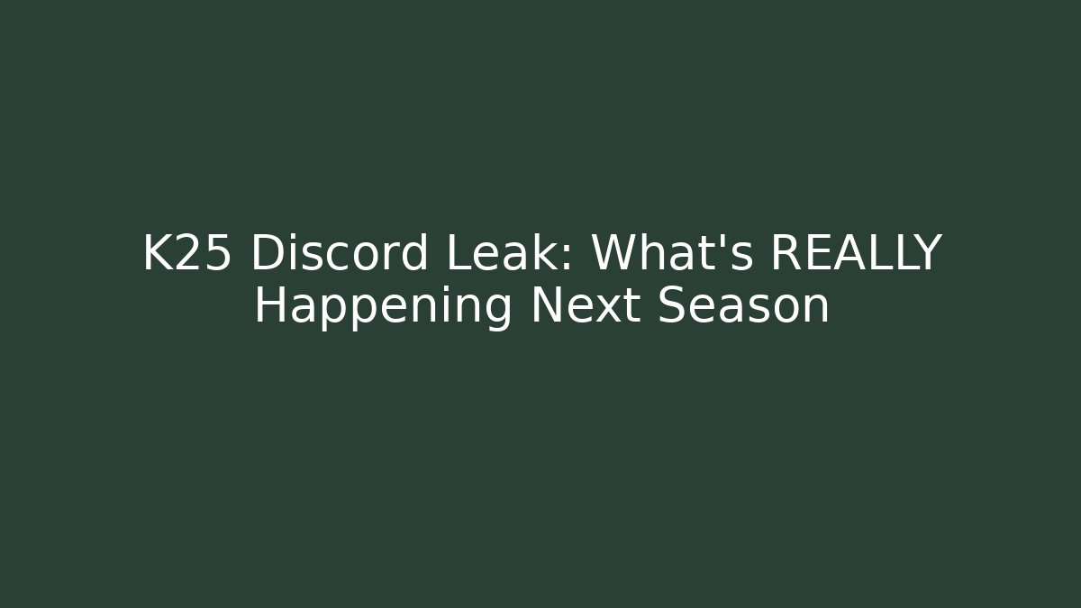 K25 Discord Leak: What's REALLY Happening Next Season