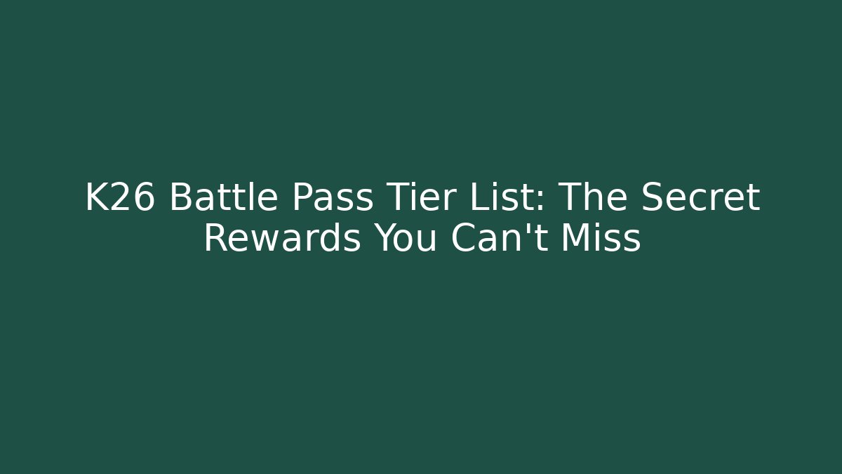 K26 Battle Pass Tier List: The Secret Rewards You Can't Miss