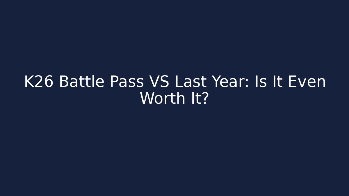 K26 Battle Pass VS Last Year: Is It Even Worth It?