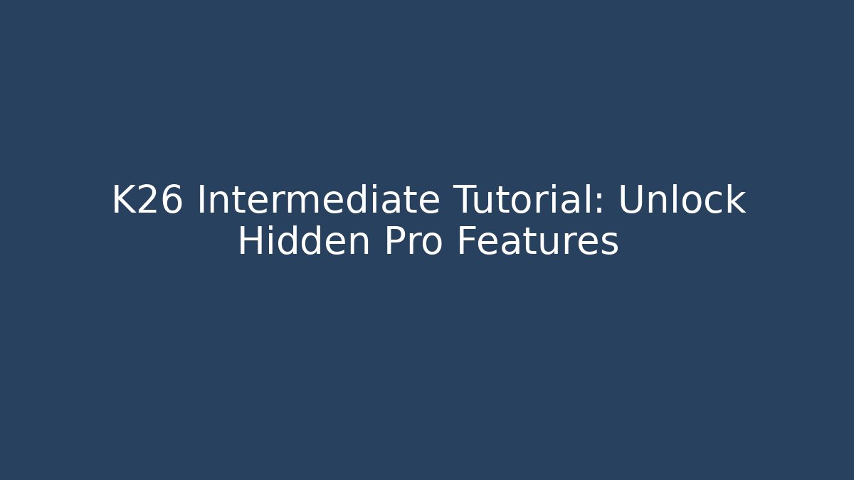 K26 Intermediate Tutorial: Unlock Hidden Pro Features - Create More Assets