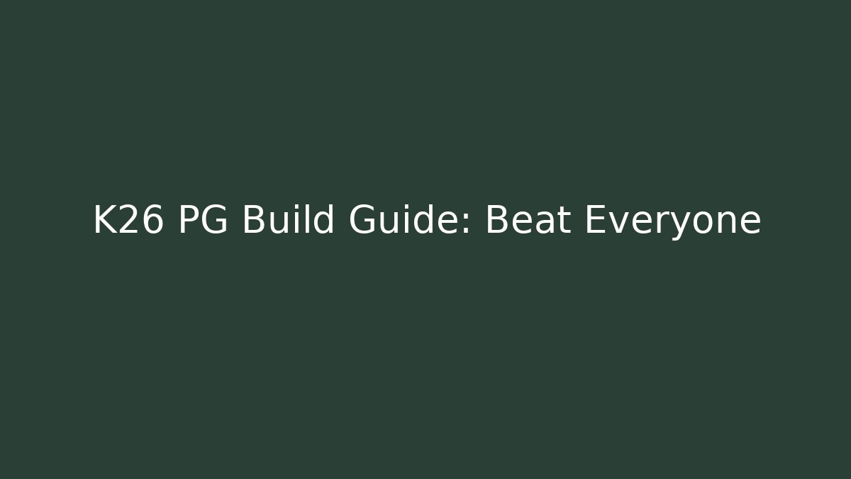 K26 PG Build Guide: Beat Everyone