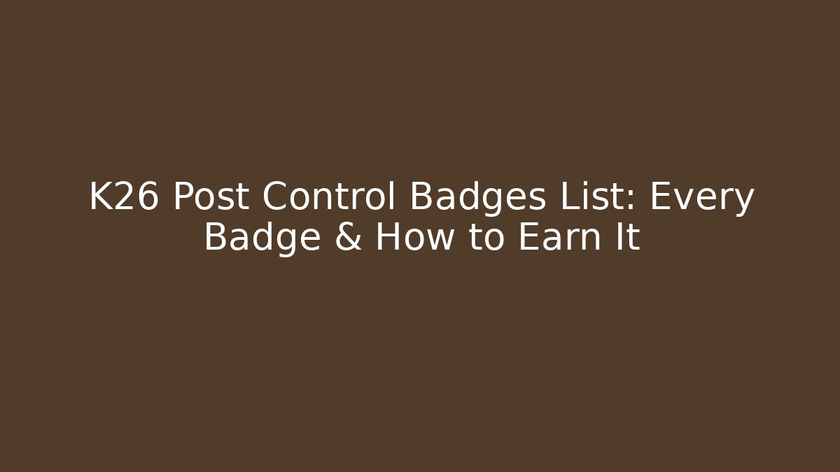 K26 Post Control Badges List: Every Badge & How to Earn It