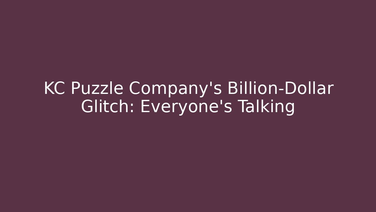 KC Puzzle Company's Billion-Dollar Glitch: Everyone's Talking - Create More Assets