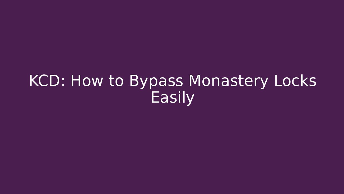 KCD: How to Bypass Monastery Locks Easily - Create More Assets