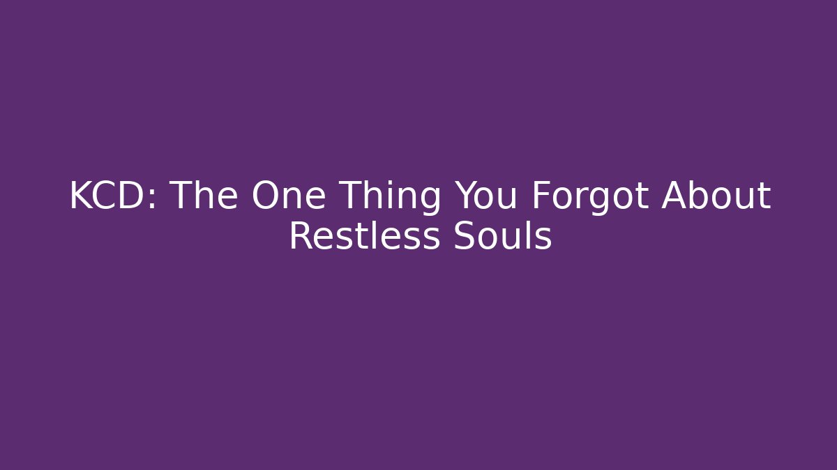 KCD: The One Thing You Forgot About Restless Souls