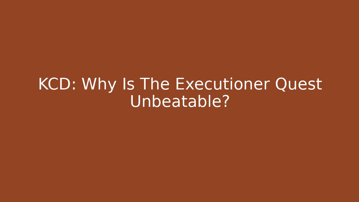 KCD: Why Is The Executioner Quest Unbeatable?