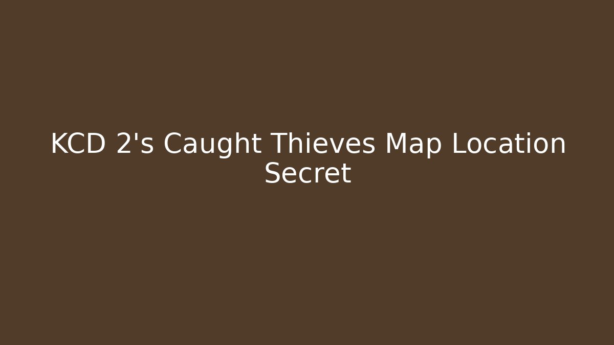 KCD 2's Caught Thieves Map Location Secret