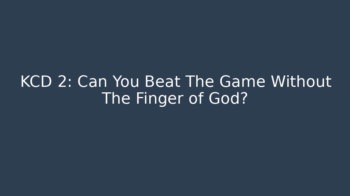 KCD 2: Can You Beat The Game Without The Finger of God?