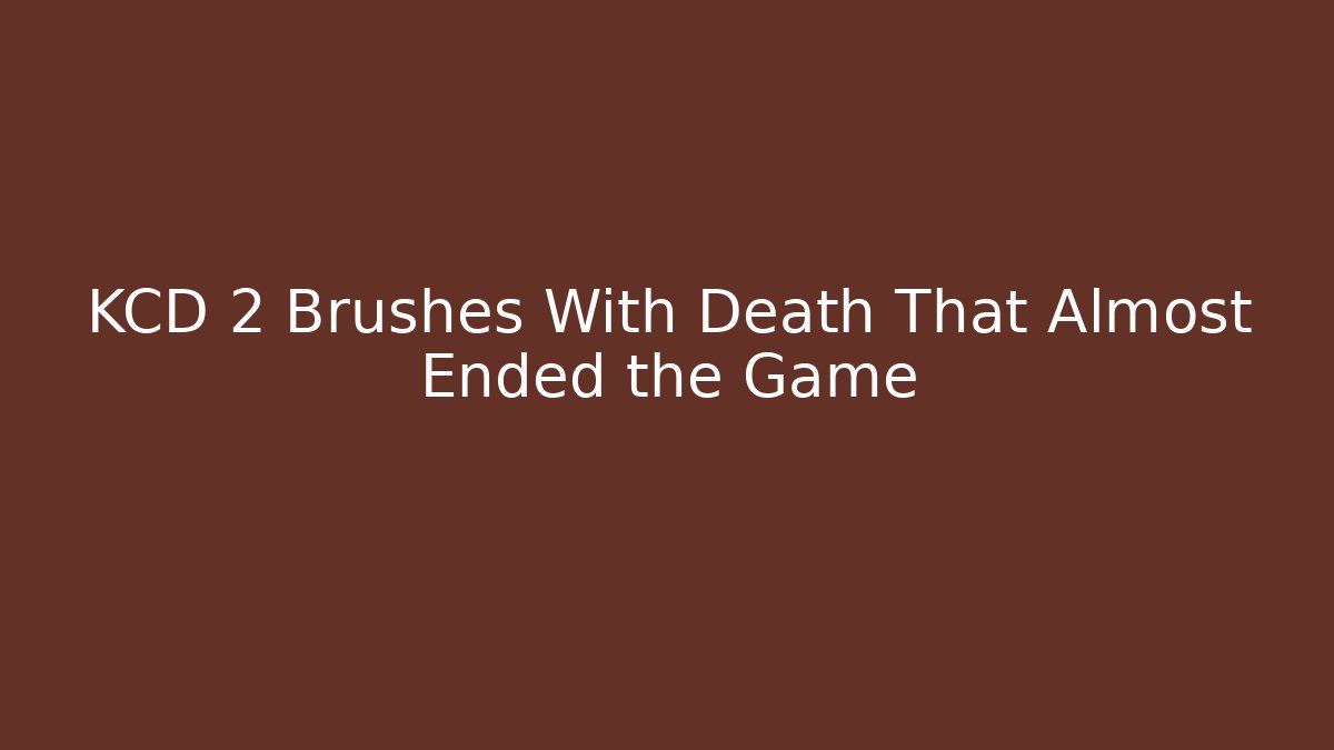 KCD 2 Brushes With Death That Almost Ended the Game - Create More Assets