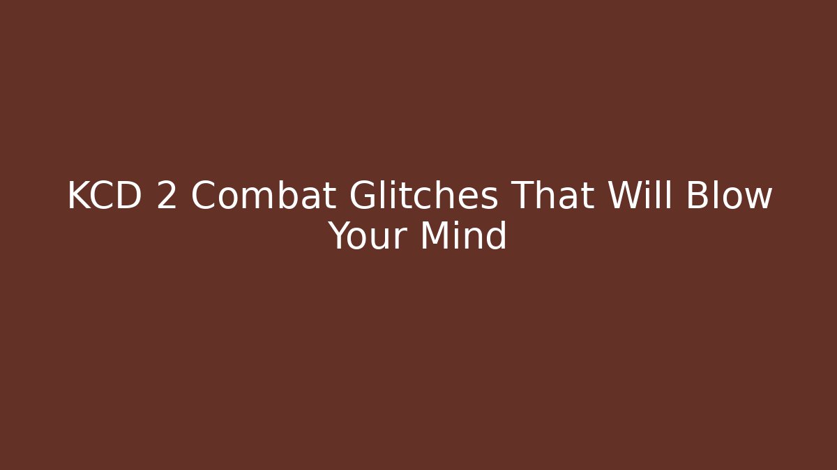 KCD 2 Combat Glitches That Will Blow Your Mind