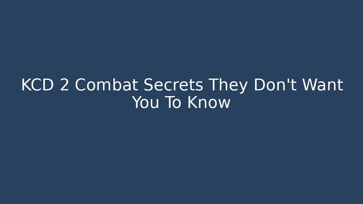 KCD 2 Combat Secrets They Don't Want You To Know