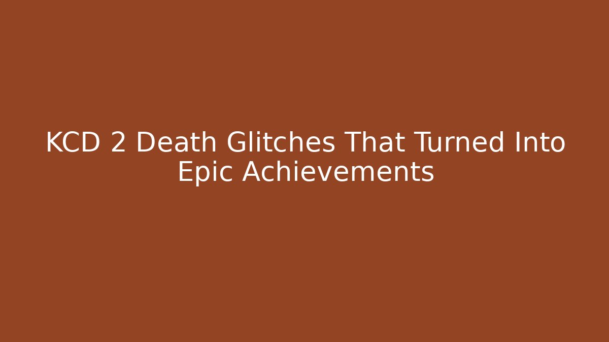KCD 2 Death Glitches That Turned Into Epic Achievements - Create More Assets