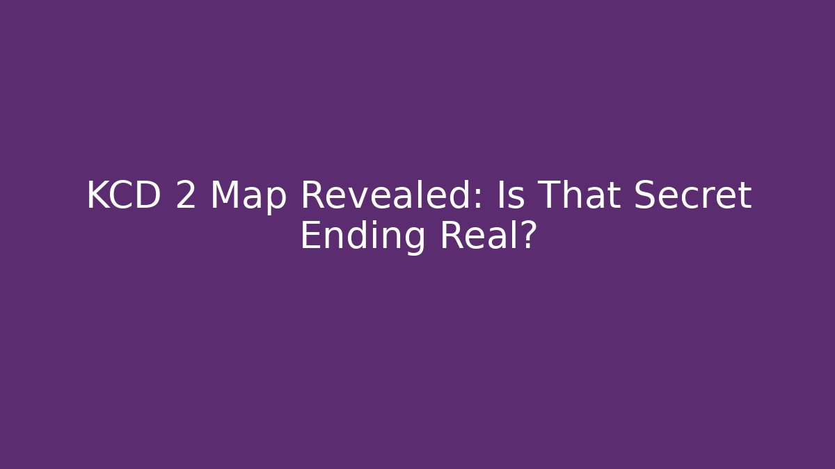 KCD 2 Map Revealed: Is That Secret Ending Real?
