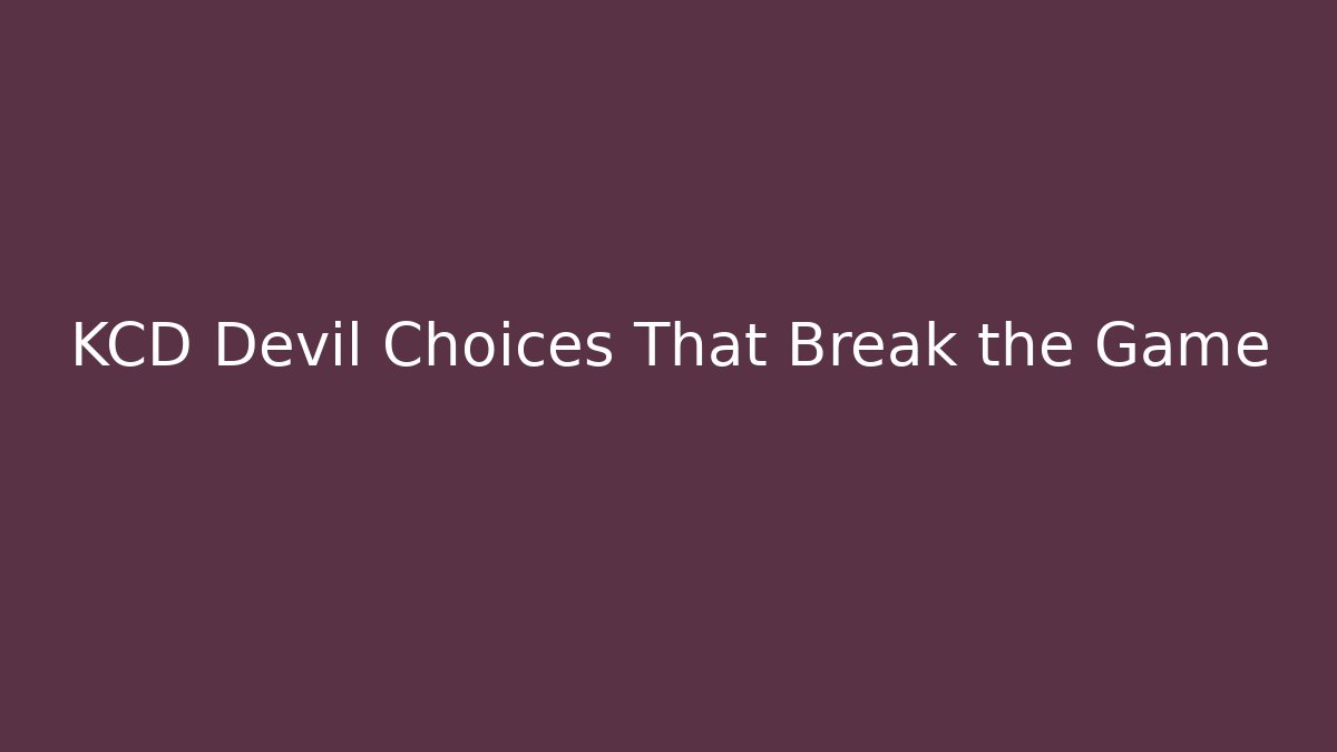 KCD Devil Choices That Break the Game