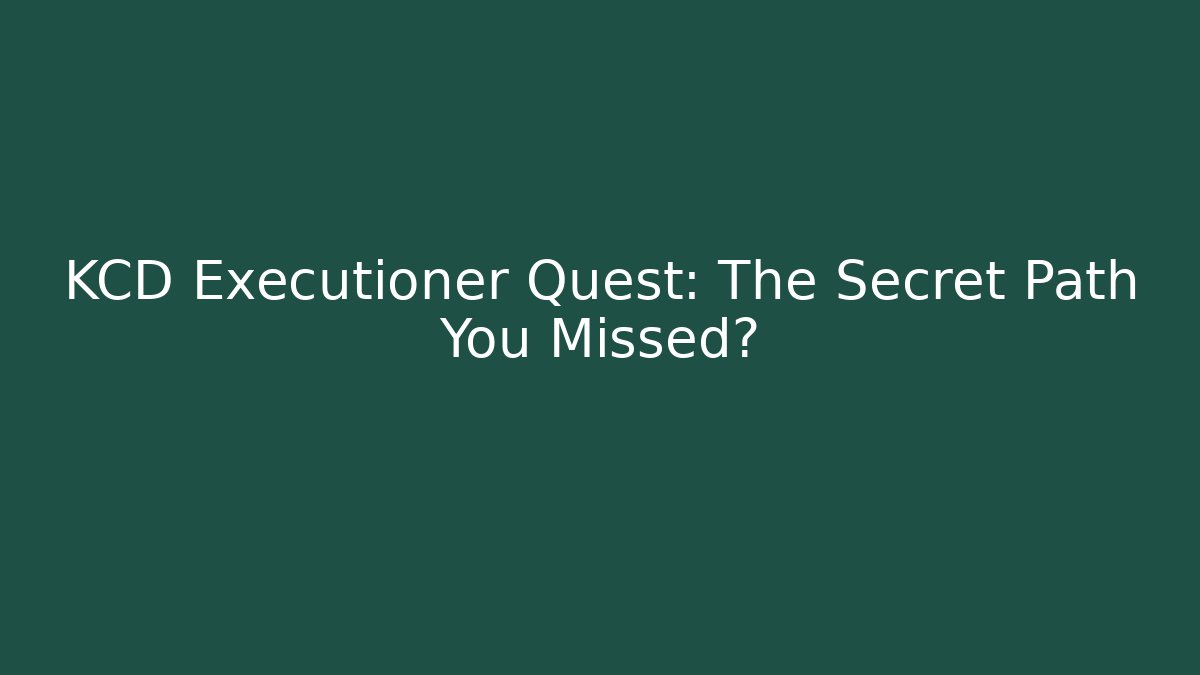KCD Executioner Quest: The Secret Path You Missed? - Create More Assets