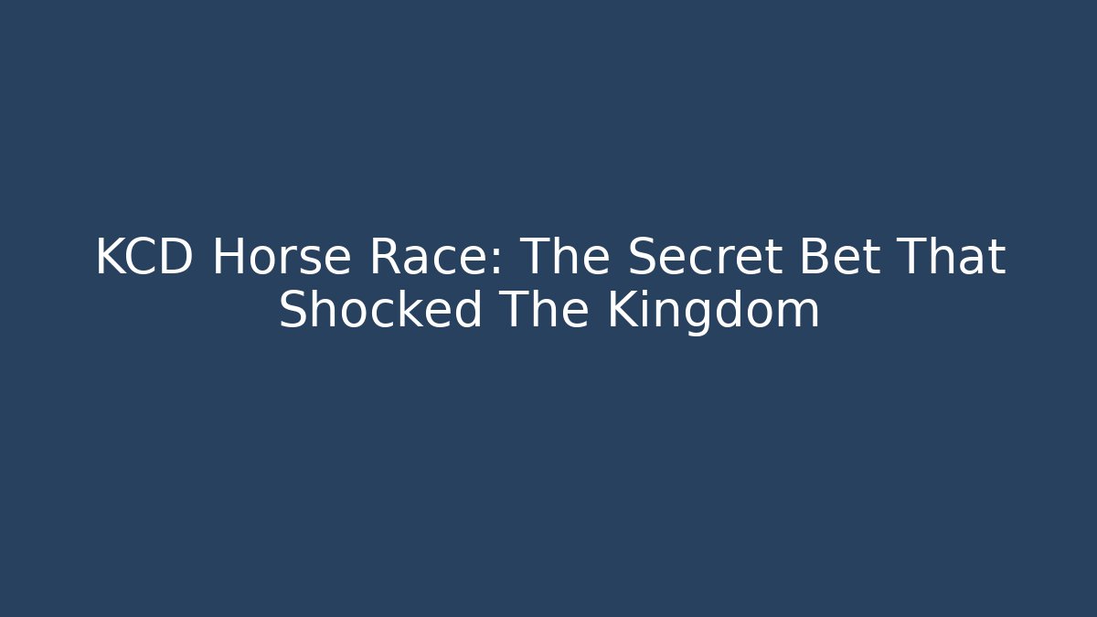 KCD Horse Race: The Secret Bet That Shocked The Kingdom