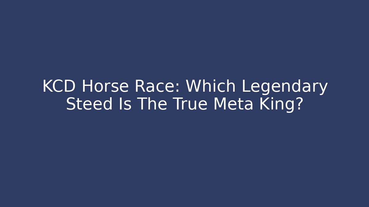 KCD Horse Race: Which Legendary Steed Is The True Meta King?