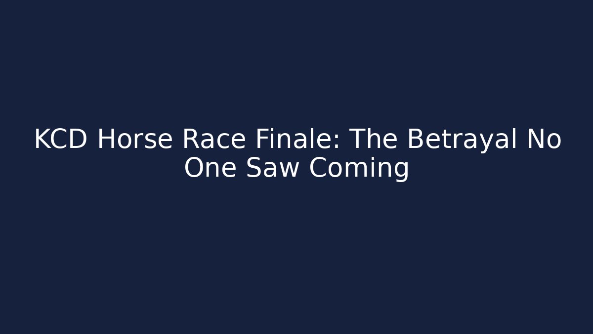 KCD Horse Race Finale: The Betrayal No One Saw Coming