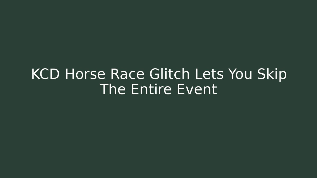 KCD Horse Race Glitch Lets You Skip The Entire Event