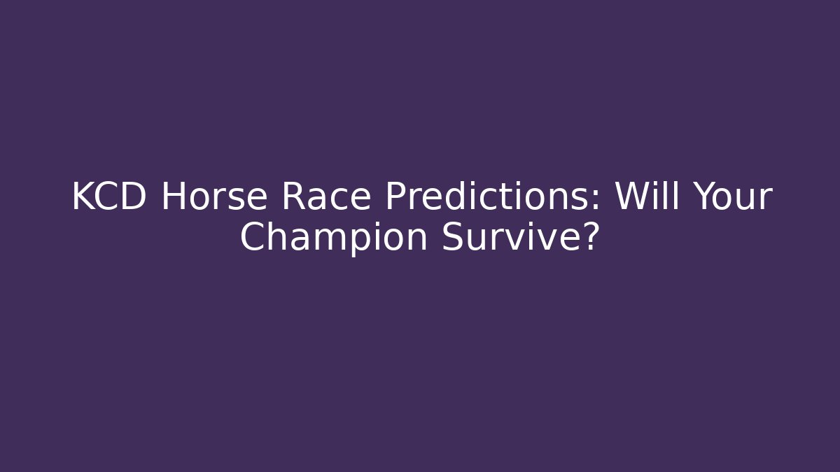 KCD Horse Race Predictions: Will Your Champion Survive?