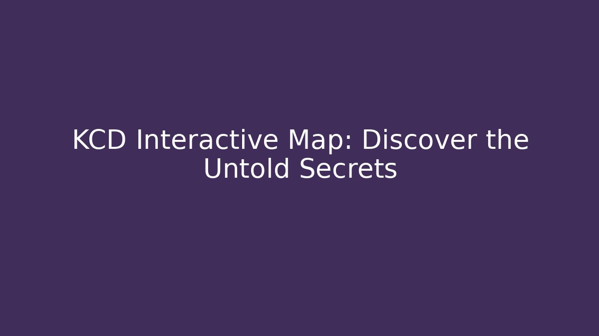 KCD Interactive Map: Discover the Untold Secrets - Create More Assets