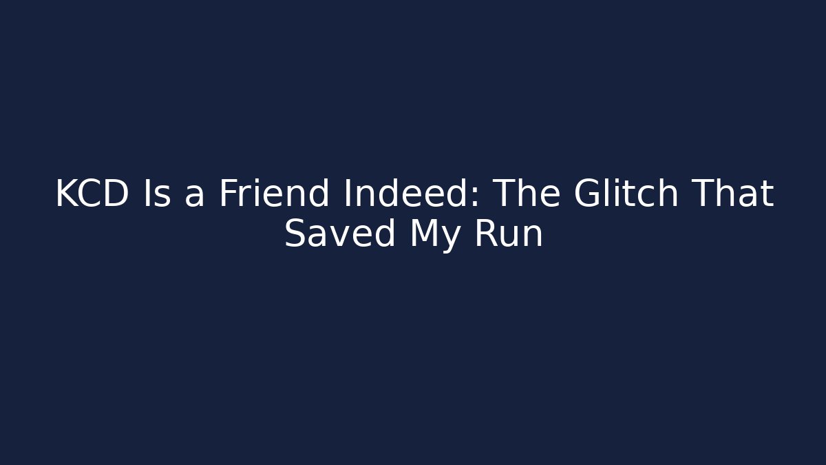 KCD Is a Friend Indeed: The Glitch That Saved My Run