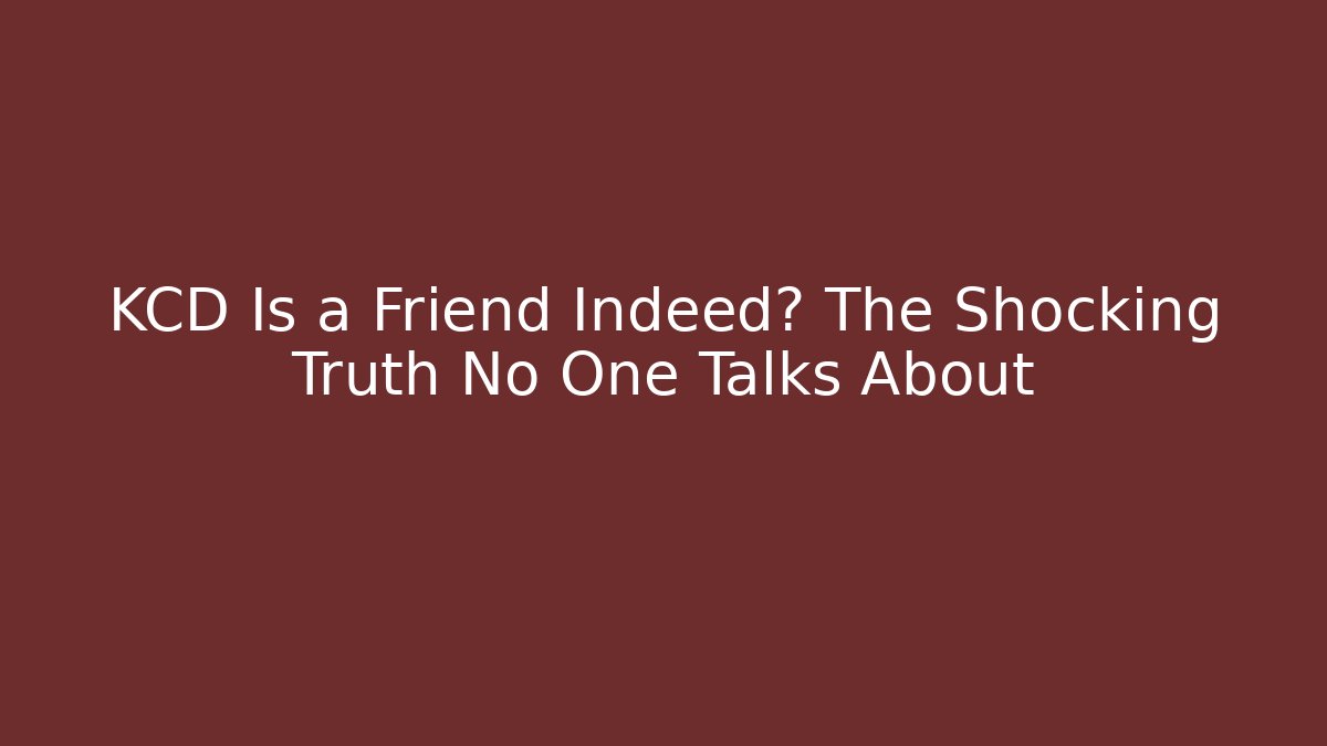 KCD Is a Friend Indeed? The Shocking Truth No One Talks About - Create More Assets