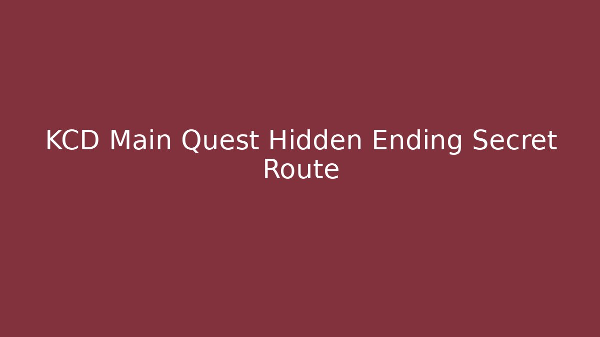KCD Main Quest Hidden Ending Secret Route