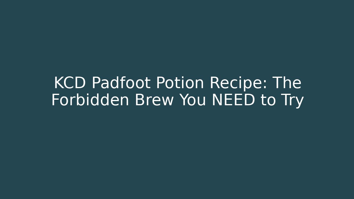 KCD Padfoot Potion Recipe: The Forbidden Brew You NEED to Try