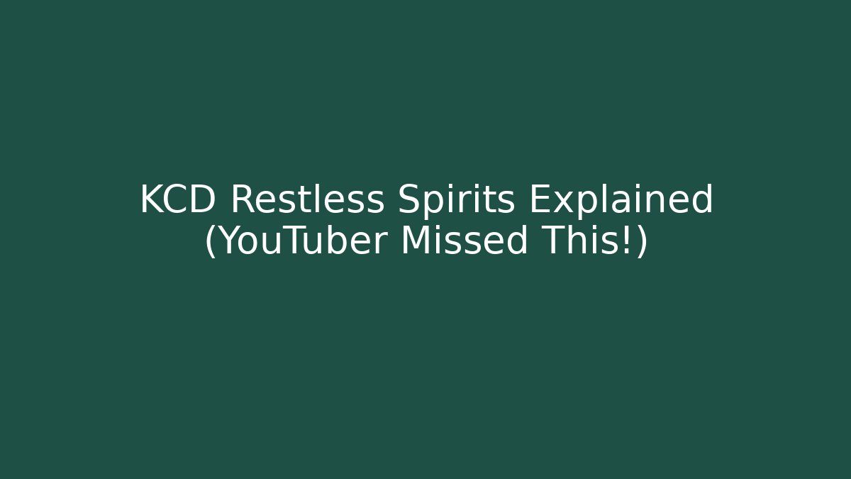 KCD Restless Spirits Explained (YouTuber Missed This!)