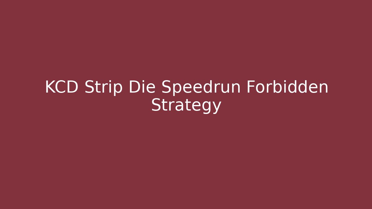 KCD Strip Die Speedrun Forbidden Strategy