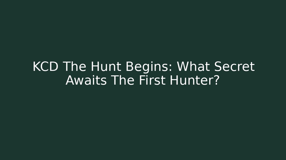 KCD The Hunt Begins: What Secret Awaits The First Hunter?