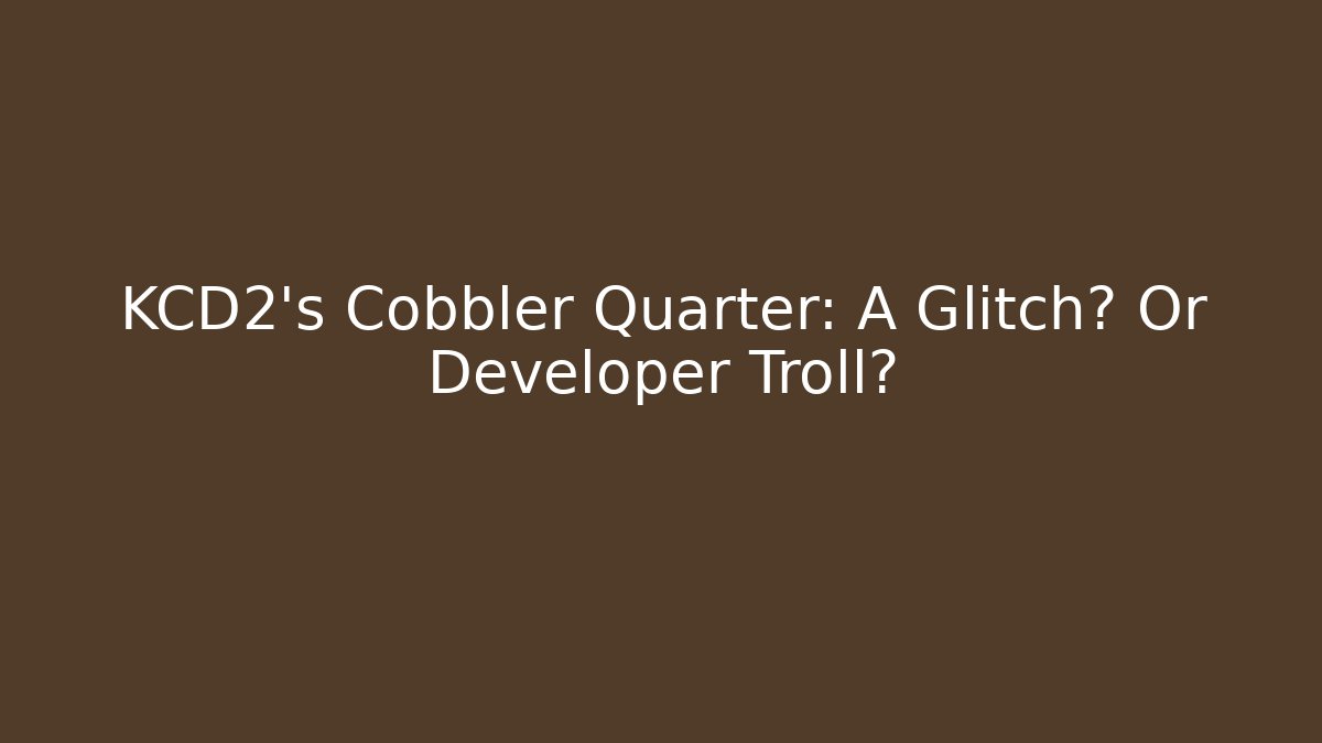 KCD2's Cobbler Quarter: A Glitch? Or Developer Troll? - Create More Assets