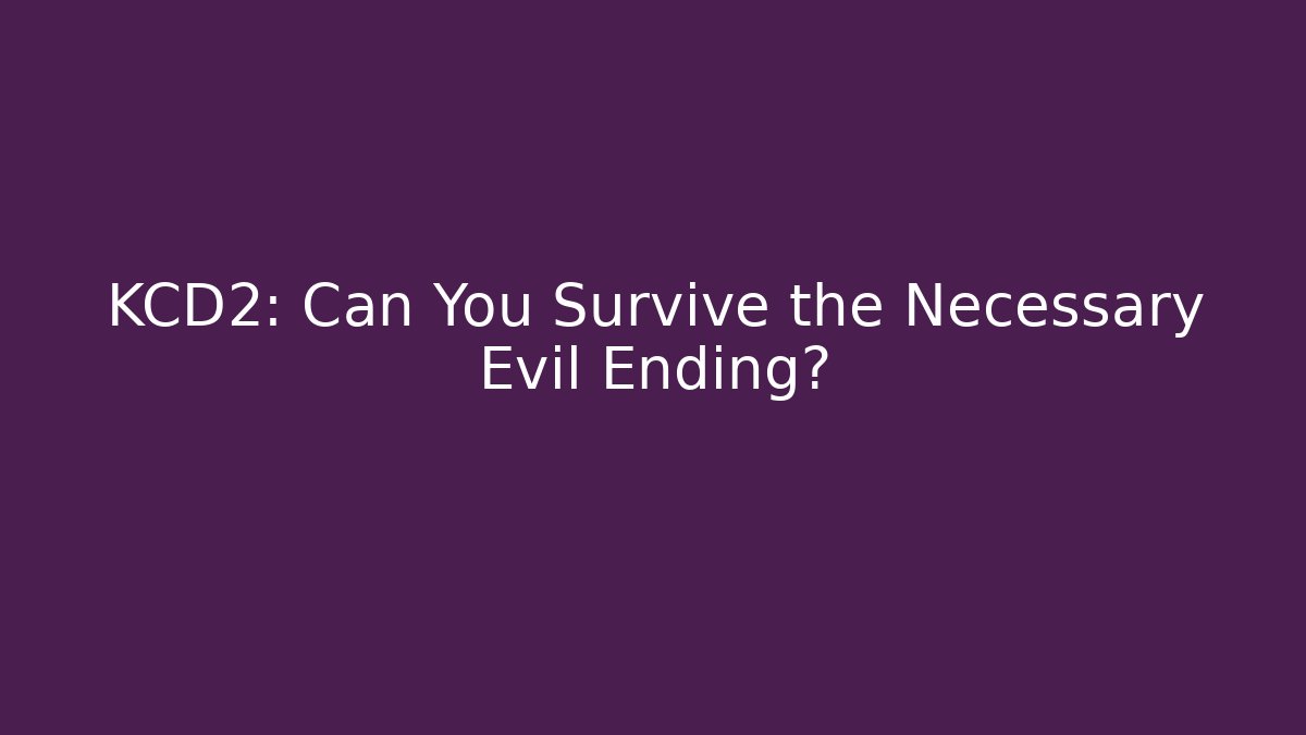 KCD2: Can You Survive the Necessary Evil Ending?