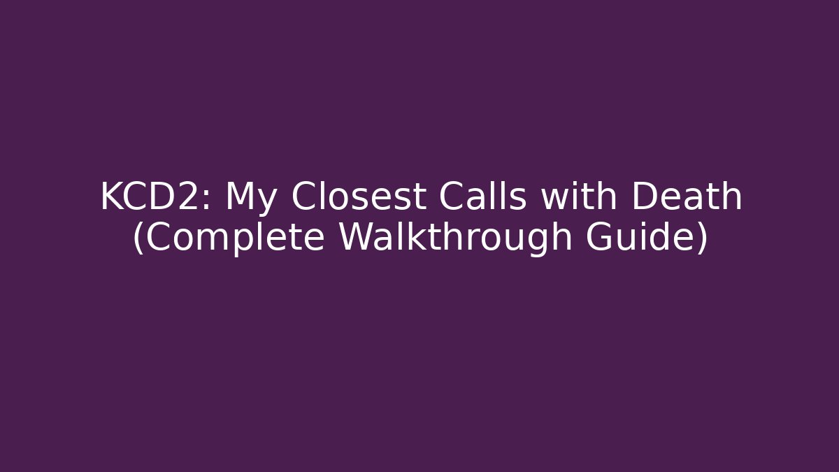 KCD2: My Closest Calls with Death (Complete Walkthrough Guide)