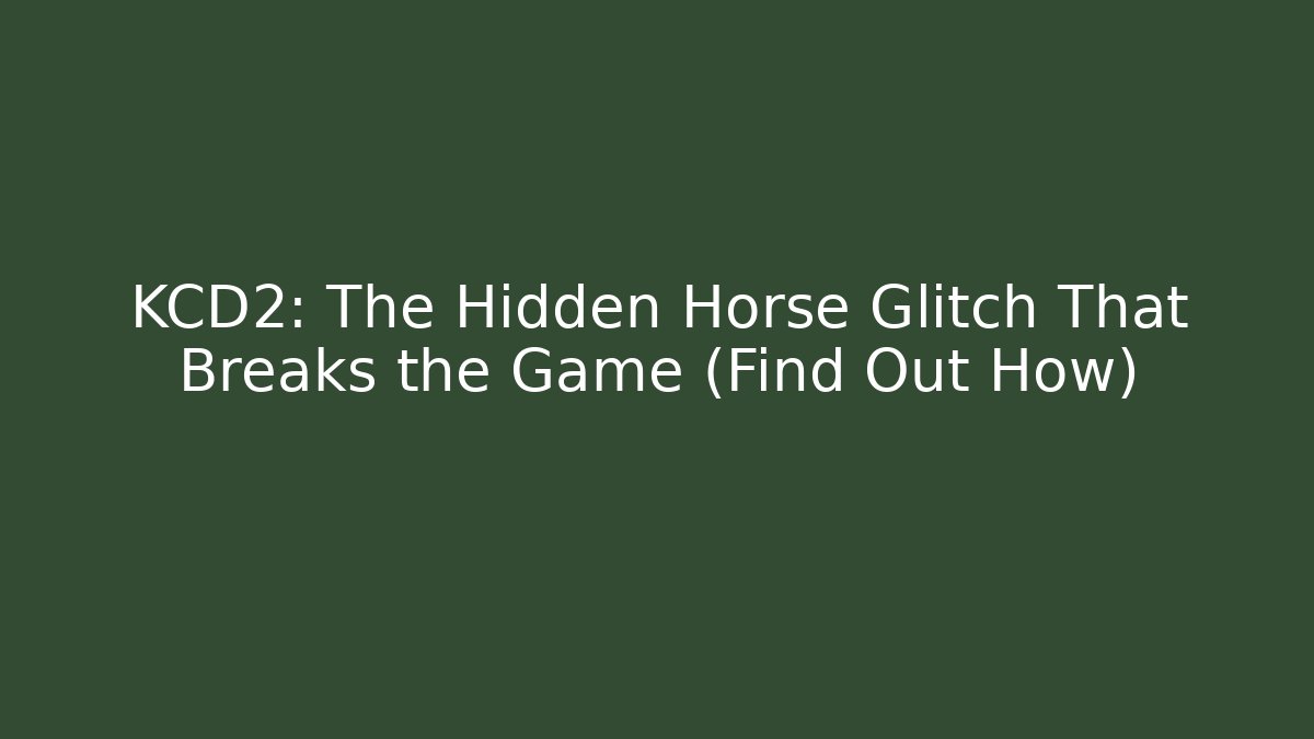 KCD2: The Hidden Horse Glitch That Breaks the Game (Find Out How)