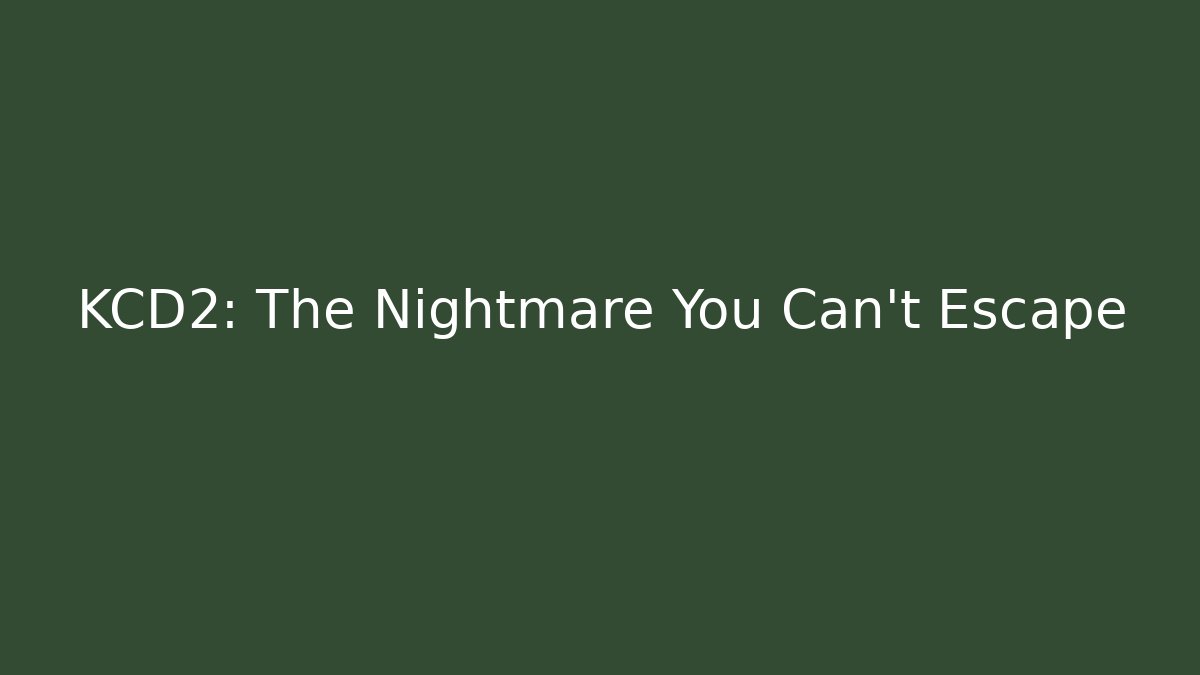 KCD2: The Nightmare You Can't Escape