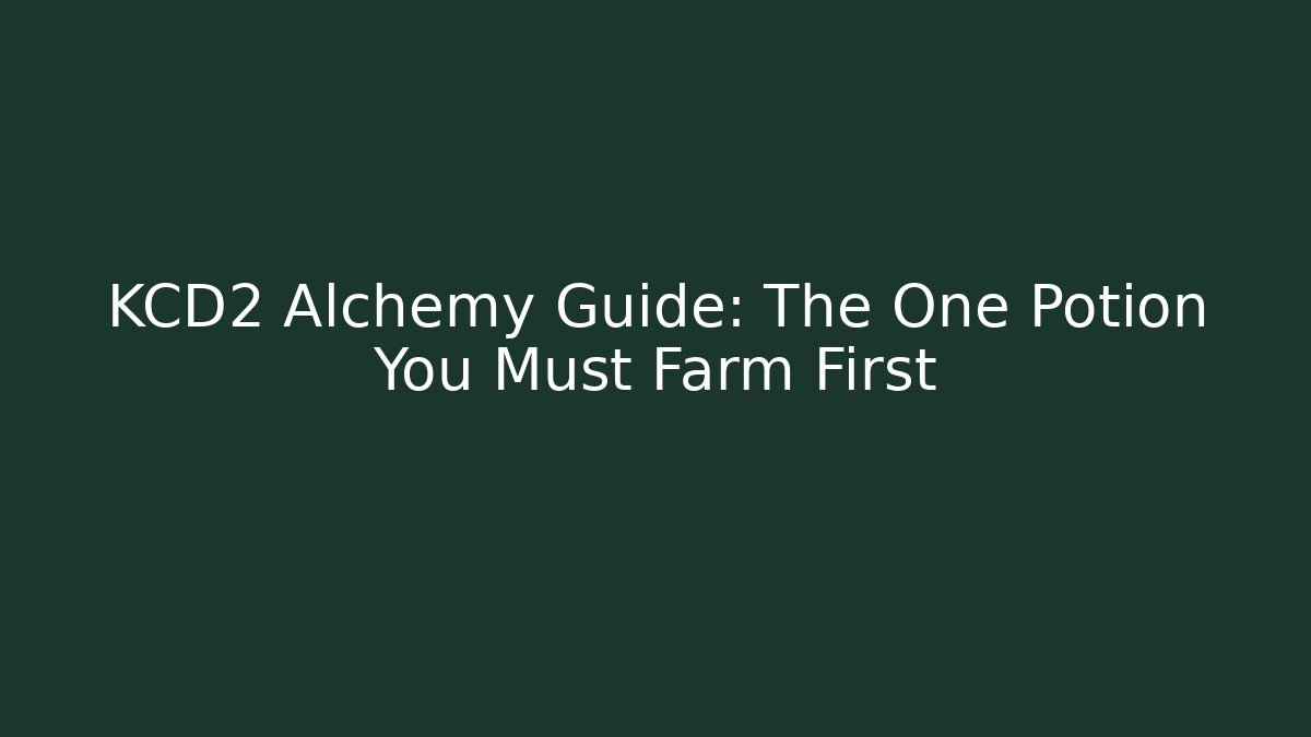 KCD2 Alchemy Guide: The One Potion You Must Farm First