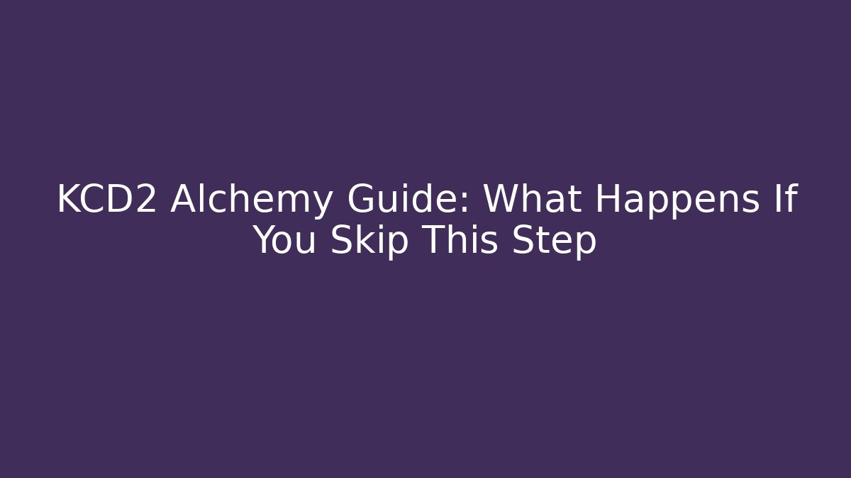 KCD2 Alchemy Guide: What Happens If You Skip This Step
