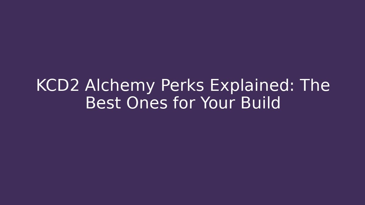 KCD2 Alchemy Perks Explained: The Best Ones for Your Build