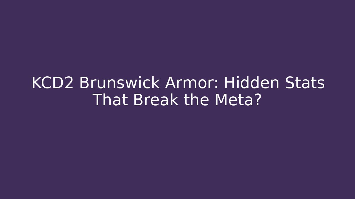 KCD2 Brunswick Armor: Hidden Stats That Break the Meta? - Create More Assets
