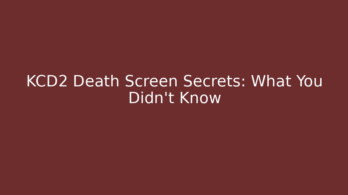 KCD2 Death Screen Secrets: What You Didn't Know - Create More Assets