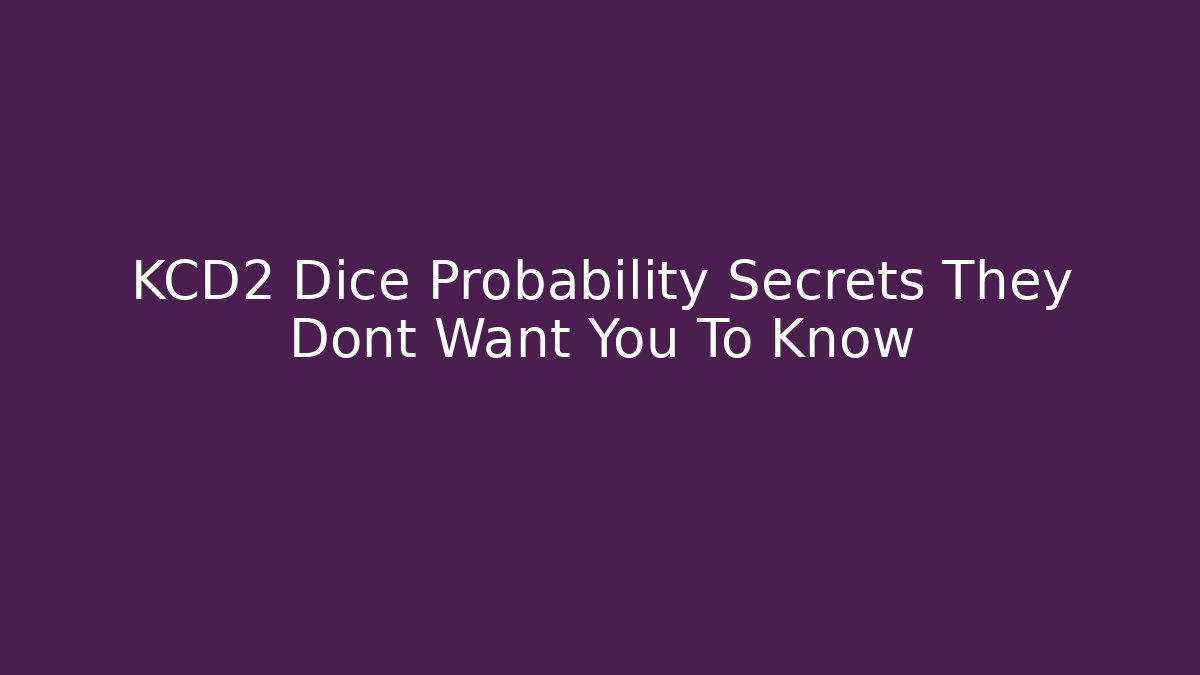 KCD2 Dice Probability Secrets They Dont Want You To Know